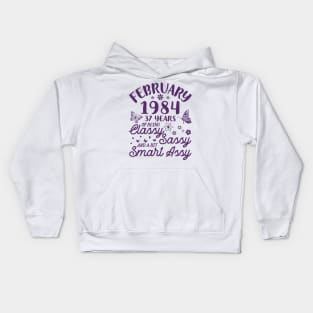 Born In February 1984 Happy Birthday 37 Years Of Being Classy Sassy And A Bit Smart Assy To Me You Kids Hoodie